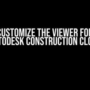 How to Customize the Viewer for Files in Autodesk Construction Cloud