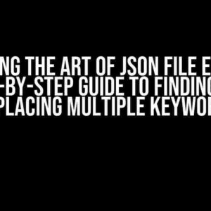 Mastering the Art of JSON File Editing: A Step-by-Step Guide to Finding and Replacing Multiple Keywords