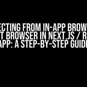 Redirecting from In-App Browser to Default Browser in Next.js / React.JS App: A Step-by-Step Guide