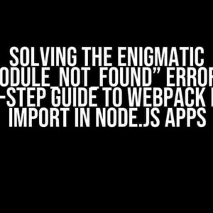 Solving the Enigmatic “MODULE_NOT_FOUND” Error: A Step-by-Step Guide to Webpack Dynamic Import in Node.js Apps